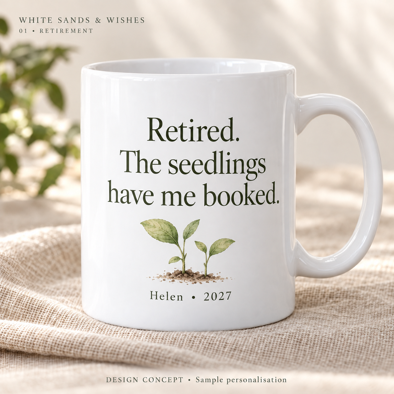 Retirement mug design: Retired. The seedlings have me booked. with sample name Helen and year 2027
